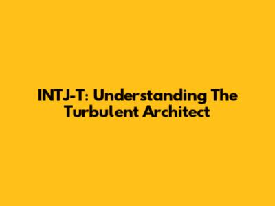 INTJ-T: Understanding The Turbulent Architect
