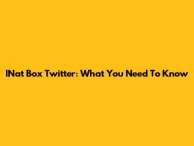 INat Box Twitter: What You Need To Know