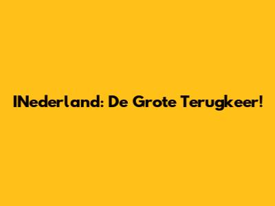 INederland: De Grote Terugkeer!