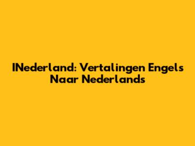 INederland: Vertalingen Engels Naar Nederlands