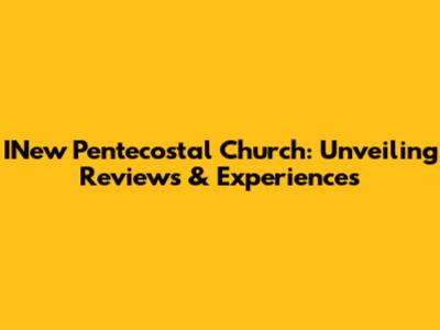 INew Pentecostal Church: Unveiling Reviews & Experiences