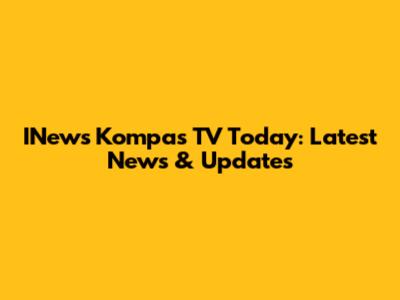 INews Kompas TV Today: Latest News & Updates