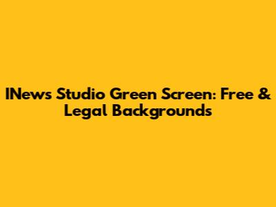 INews Studio Green Screen: Free & Legal Backgrounds