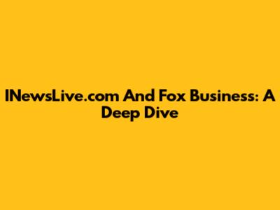 INewsLive.com And Fox Business: A Deep Dive