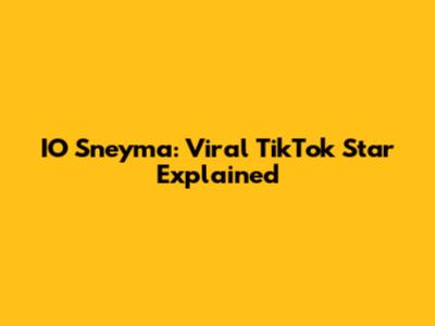 IO Sneyma: Viral TikTok Star Explained