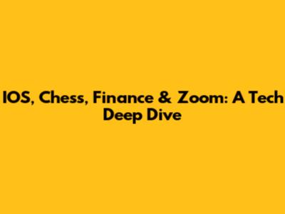 IOS, Chess, Finance & Zoom: A Tech Deep Dive