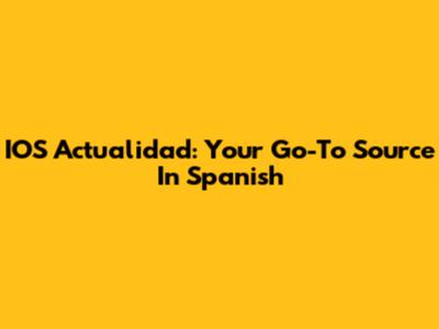 IOS Actualidad: Your Go-To Source In Spanish