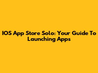 IOS App Store Solo: Your Guide To Launching Apps