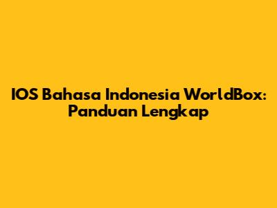 IOS Bahasa Indonesia WorldBox: Panduan Lengkap