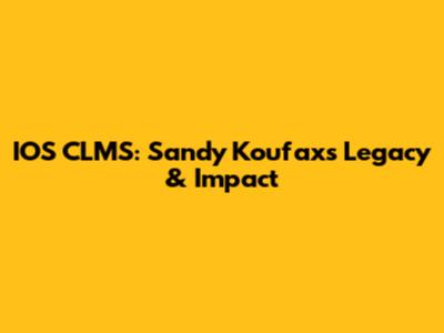 IOS CLMS: Sandy Koufax's Legacy & Impact