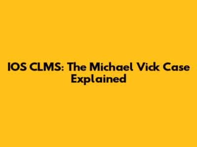 IOS CLMS: The Michael Vick Case Explained
