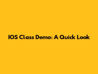 IOS Class Demo: A Quick Look