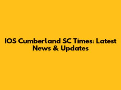 IOS Cumberland SC Times: Latest News & Updates