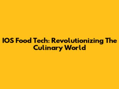 IOS Food Tech: Revolutionizing The Culinary World