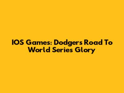 IOS Games: Dodgers' Road To World Series Glory