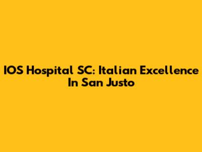 IOS Hospital SC: Italian Excellence In San Justo