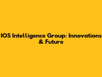 IOS Intelligence Group: Innovations & Future