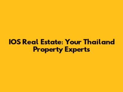 IOS Real Estate: Your Thailand Property Experts