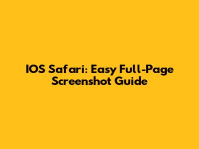 IOS Safari: Easy Full-Page Screenshot Guide