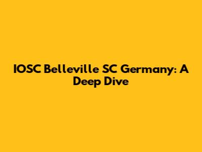 IOSC Belleville SC Germany: A Deep Dive