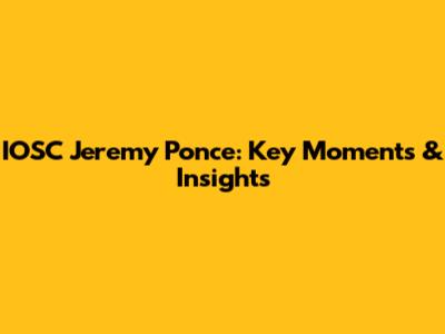IOSC Jeremy Ponce: Key Moments & Insights