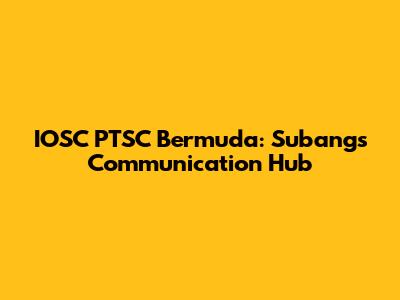 IOSC PTSC Bermuda: Subang's Communication Hub