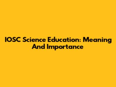 IOSC Science Education: Meaning And Importance