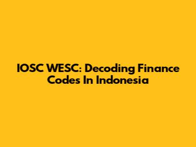 IOSC WESC: Decoding Finance Codes In Indonesia
