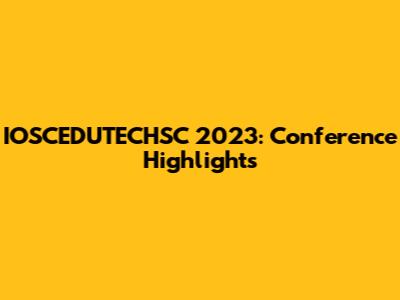 IOSCEDUTECHSC 2023: Conference Highlights
