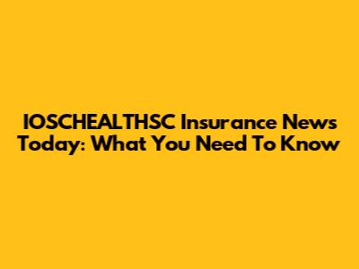 IOSCHEALTHSC Insurance News Today: What You Need To Know