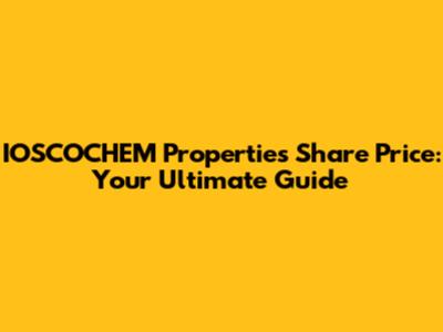 IOSCOCHEM Properties Share Price: Your Ultimate Guide