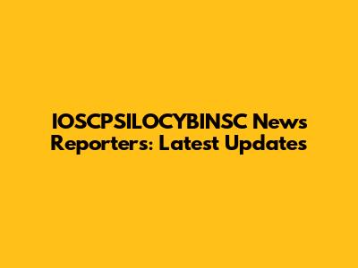 IOSCPSILOCYBINSC News Reporters: Latest Updates