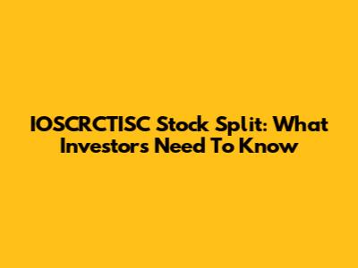 IOSCRCTISC Stock Split: What Investors Need To Know