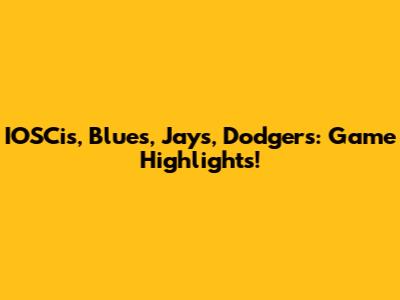 IOSCis, Blues, Jays, Dodgers: Game Highlights!