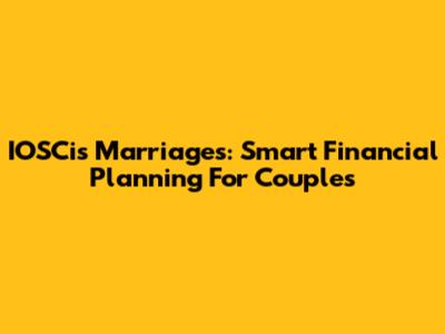 IOSCis Marriages: Smart Financial Planning For Couples