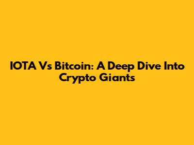 IOTA Vs Bitcoin: A Deep Dive Into Crypto Giants