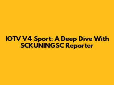 IOTV V4 Sport: A Deep Dive With SCKUNINGSC Reporter