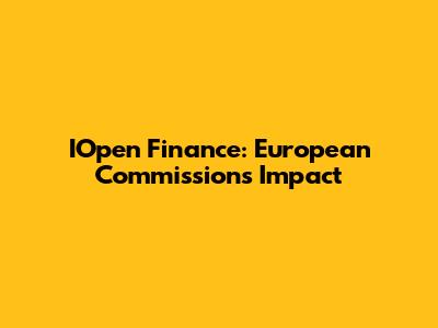 IOpen Finance: European Commission's Impact