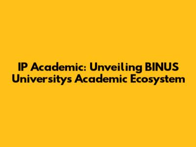IP Academic: Unveiling BINUS University's Academic Ecosystem