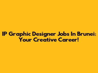 IP Graphic Designer Jobs In Brunei: Your Creative Career!