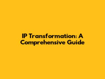 IP Transformation: A Comprehensive Guide