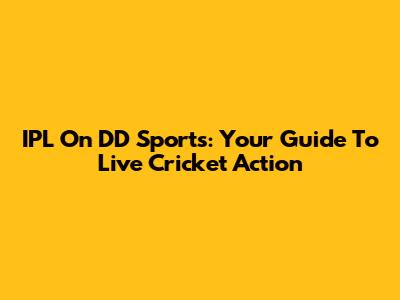 IPL On DD Sports: Your Guide To Live Cricket Action