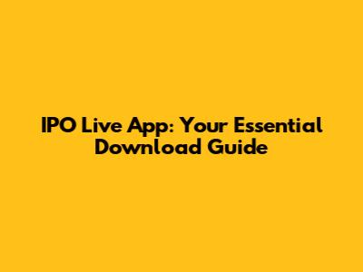 IPO Live App: Your Essential Download Guide