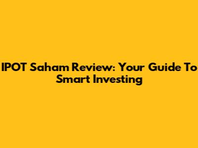 IPOT Saham Review: Your Guide To Smart Investing