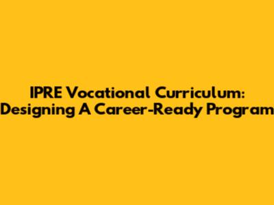 IPRE Vocational Curriculum: Designing A Career-Ready Program