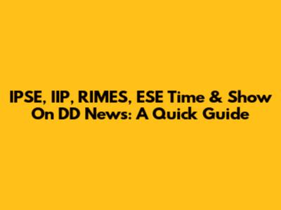 IPSE, IIP, RIMES, ESE Time & Show On DD News: A Quick Guide
