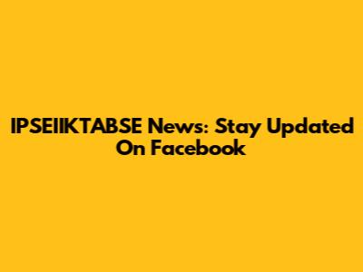 IPSEIIKTABSE News: Stay Updated On Facebook