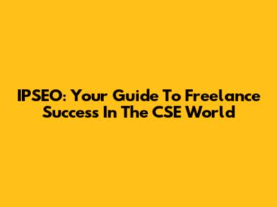 IPSEO: Your Guide To Freelance Success In The CSE World