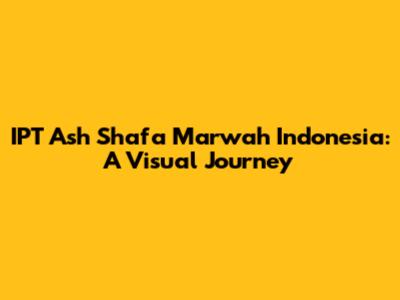IPT Ash Shafa Marwah Indonesia: A Visual Journey