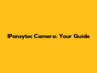 IPansytec Camera: Your Guide